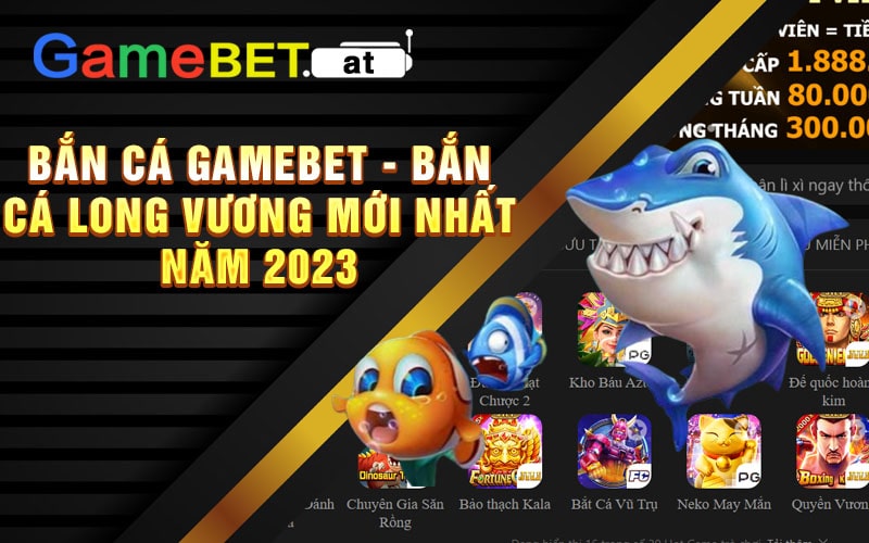 Bắn Cá Gamebet - Bắn Cá Long Vương Mới Nhất Năm 2023